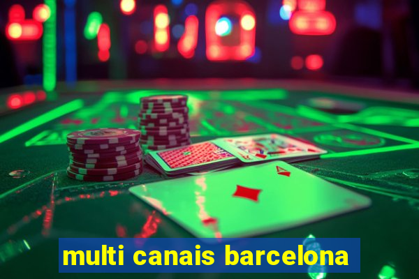 multi canais barcelona